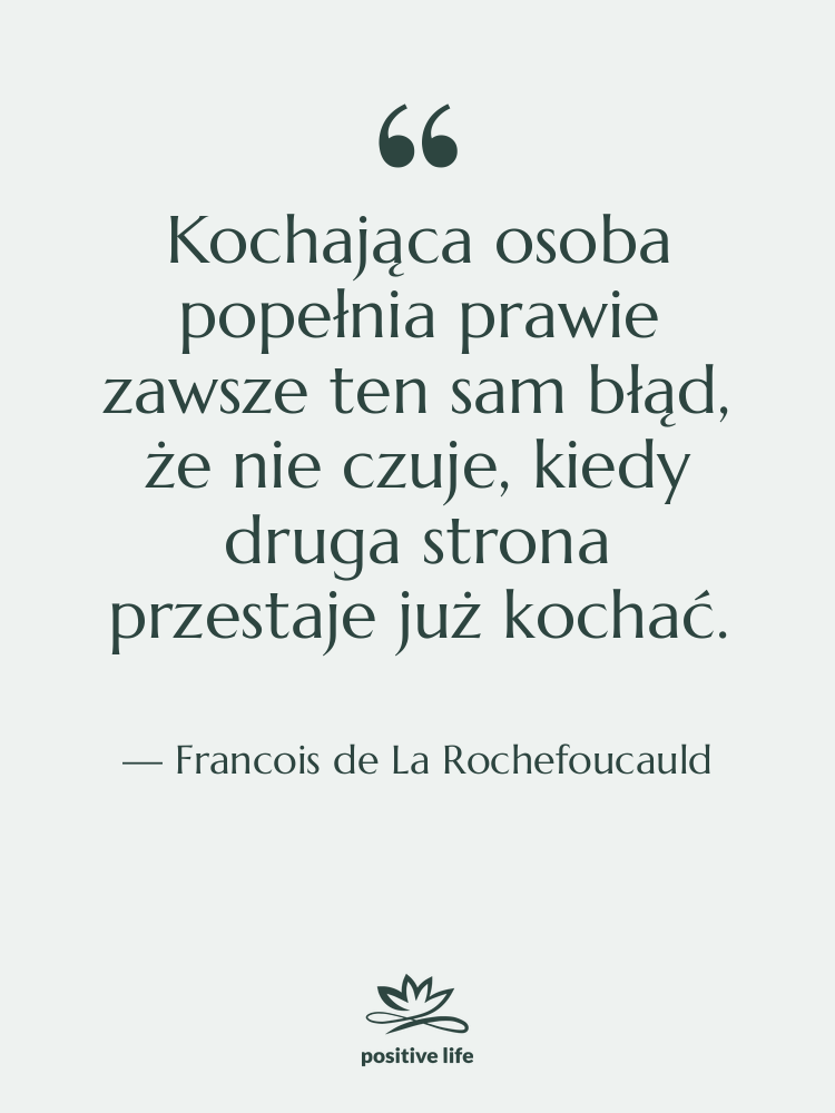 Cytat: Francois de La Rochefoucauld - Kochająca osoba popełnia prawie zawsze…