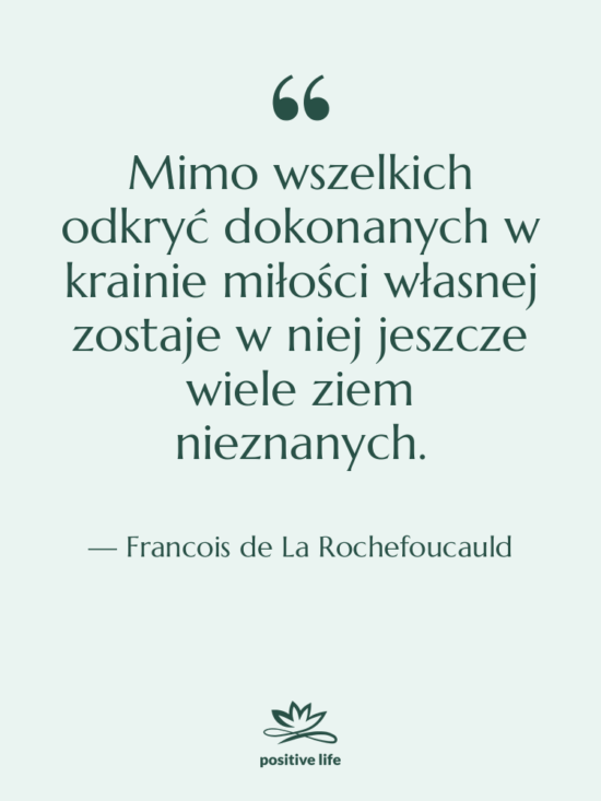 Cytat: Francois de La Rochefoucauld - Mimo wszelkich odkryć dokonanych w…