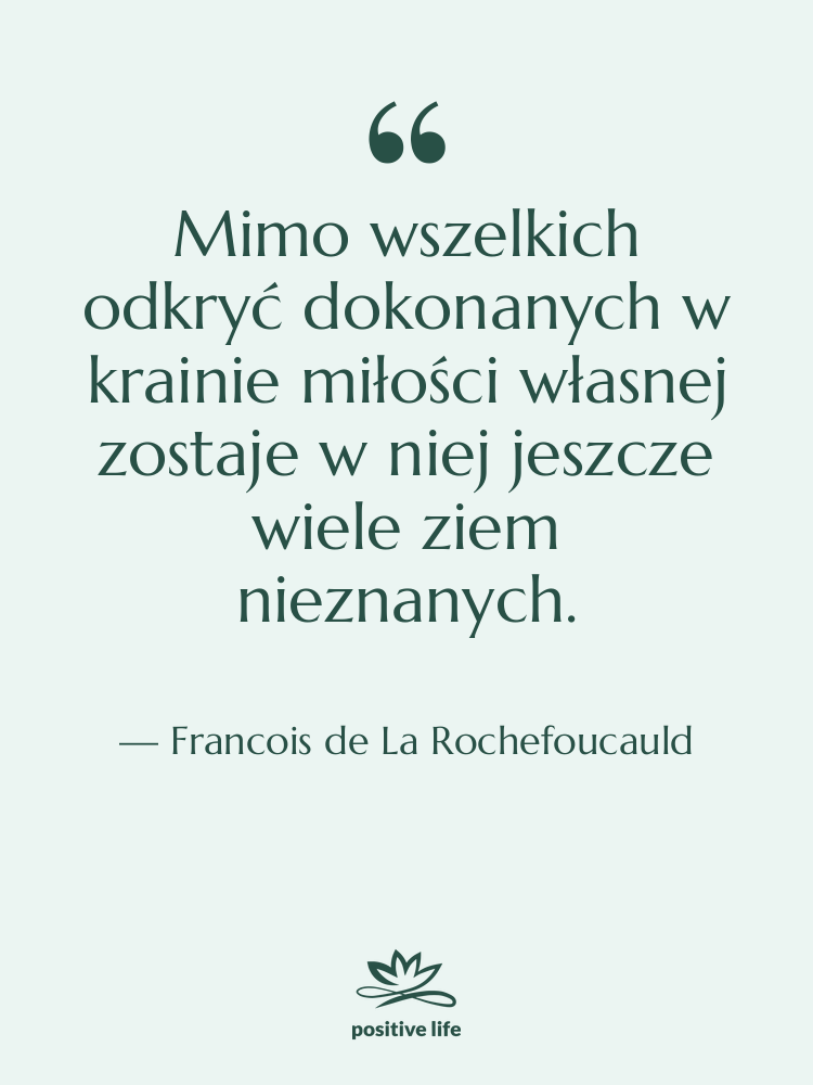 Cytat: Francois de La Rochefoucauld - Mimo wszelkich odkryć dokonanych w…