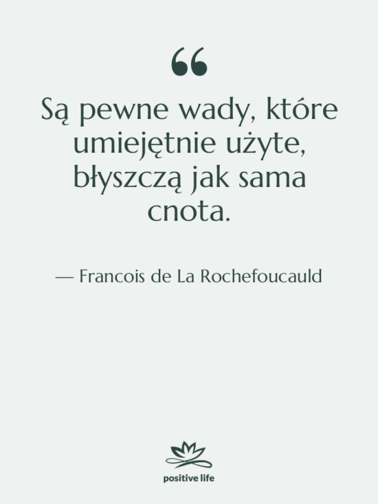 Cytat: Francois de La Rochefoucauld - Są pewne wady, które umiejętnie…