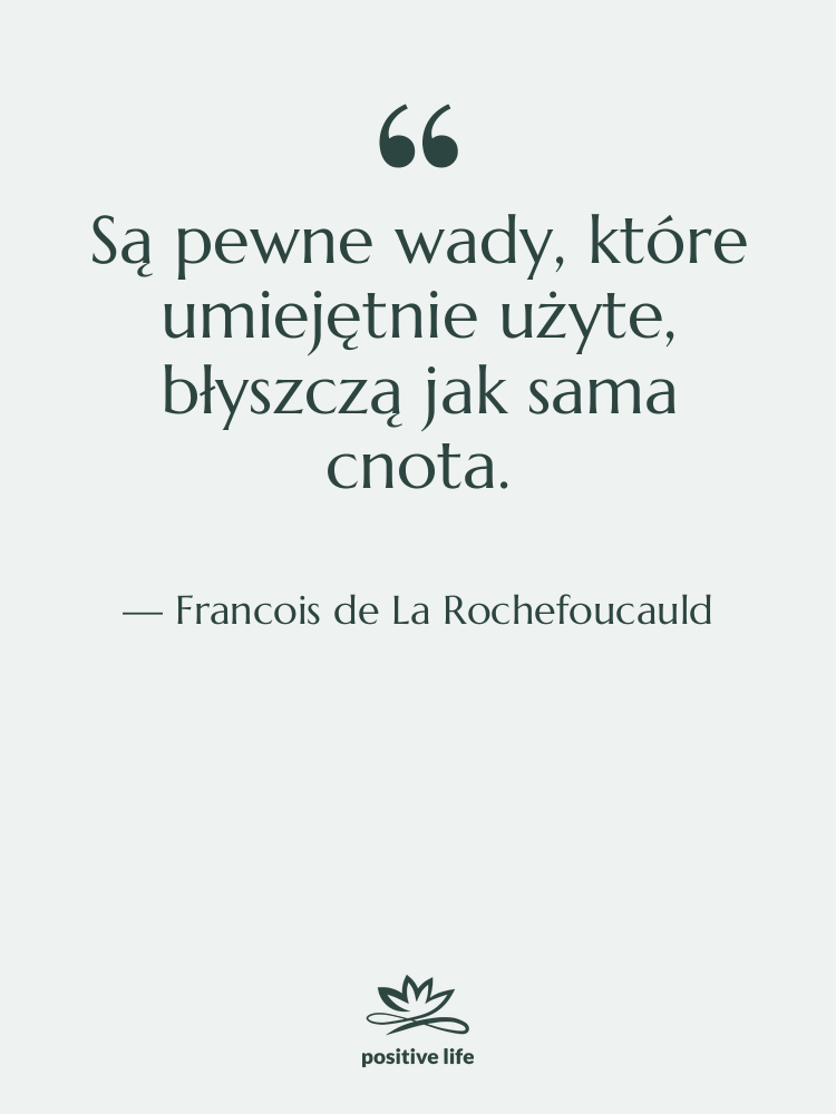 Cytat: Francois de La Rochefoucauld - Są pewne wady, które umiejętnie…