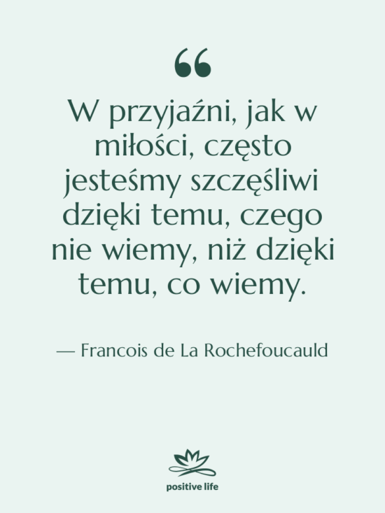 Cytat: Francois de La Rochefoucauld - W przyjaźni, jak w miłości,…