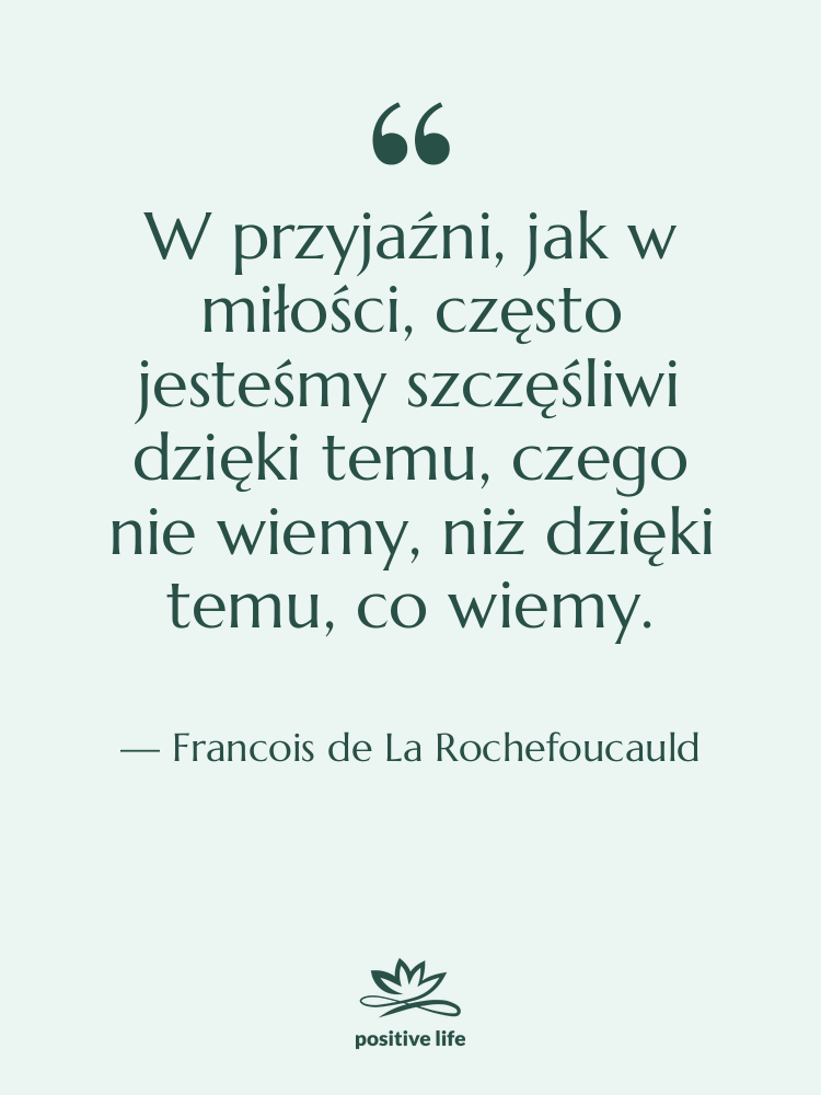 Cytat: Francois de La Rochefoucauld - W przyjaźni, jak w miłości,…