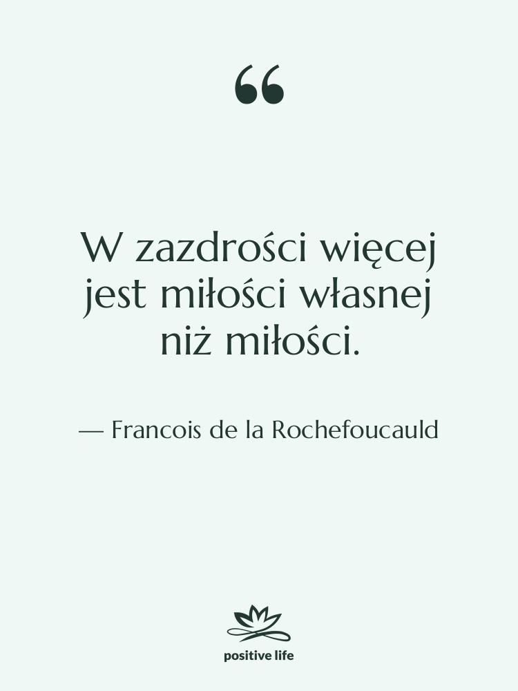 Cytat: Francois de la Rochefoucauld - W zazdrości więcej jest miłości…