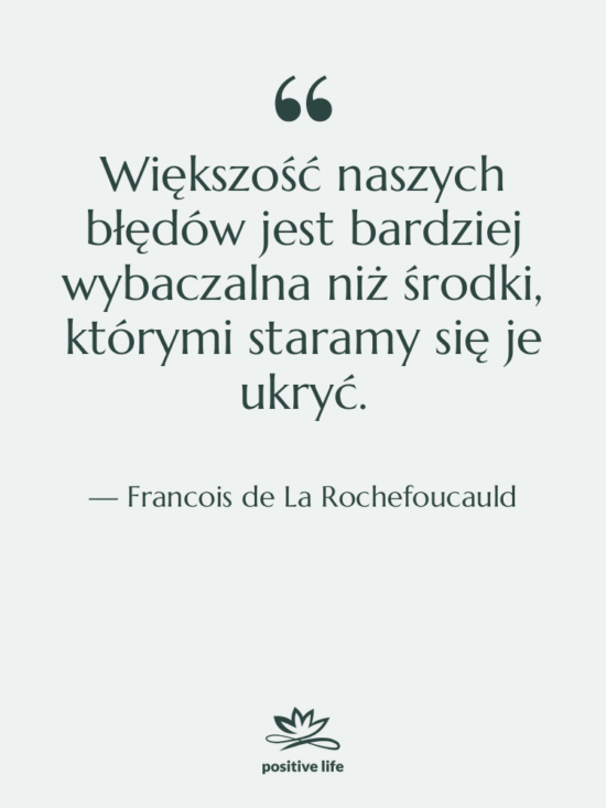 Cytat: Francois de La Rochefoucauld - Większość naszych błędów jest bardziej…
