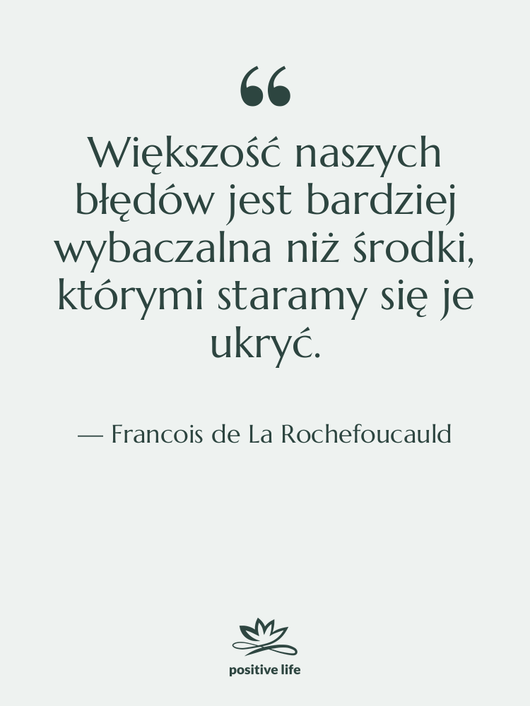 Cytat: Francois de La Rochefoucauld - Większość naszych błędów jest bardziej…