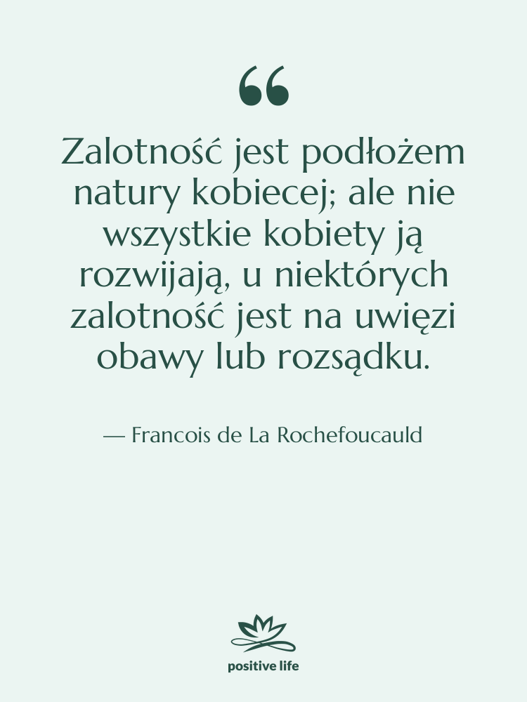 Cytat: Francois de La Rochefoucauld - Zalotność jest podłożem natury kobiecej;…