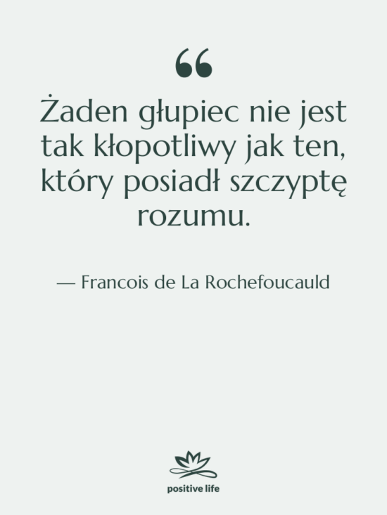 Cytat: Francois de La Rochefoucauld - Żaden głupiec nie jest tak…