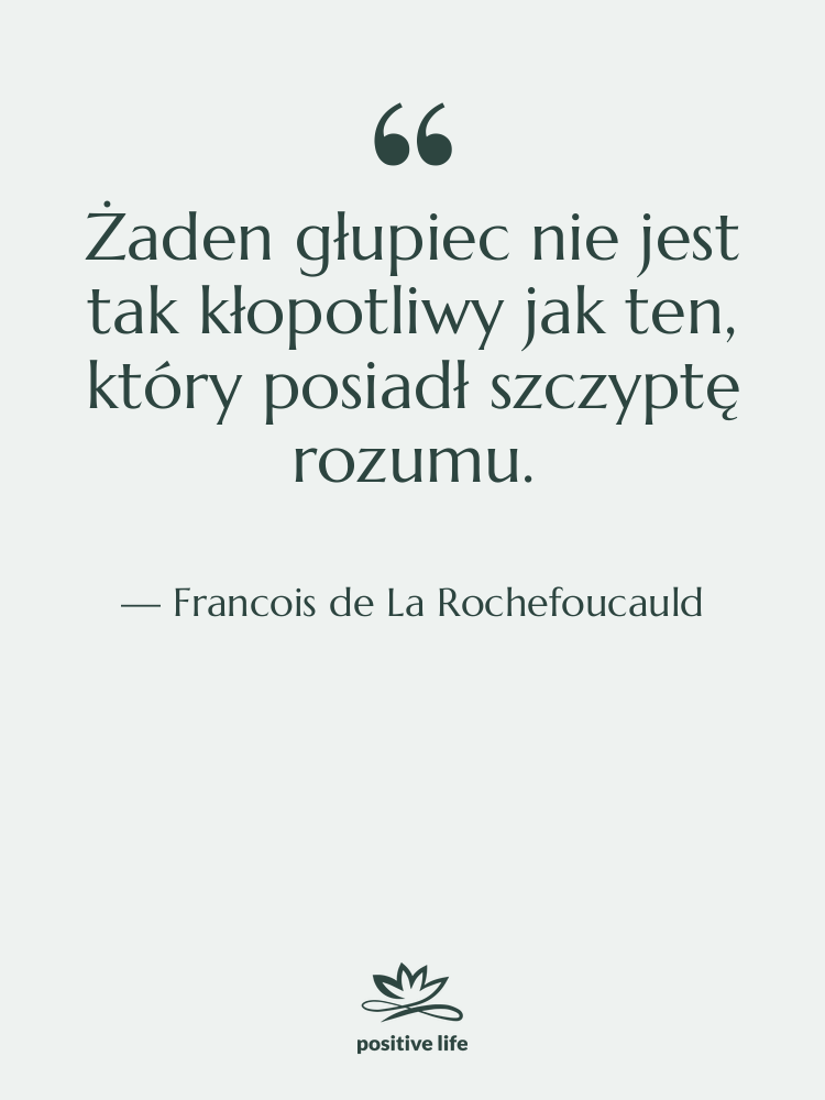 Cytat: Francois de La Rochefoucauld - Żaden głupiec nie jest tak…