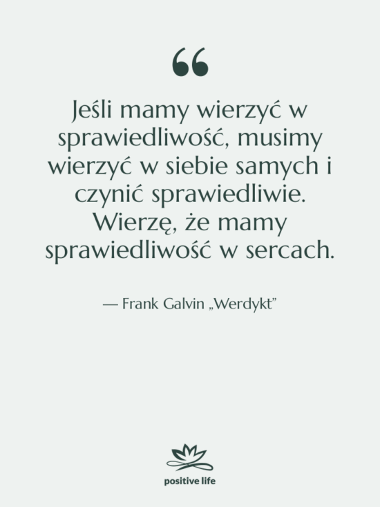 Cytat: Frank Galvin „Werdykt” - Jeśli mamy wierzyć w sprawiedliwość,…