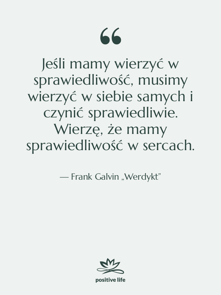 Cytat: Frank Galvin „Werdykt” - Jeśli mamy wierzyć w sprawiedliwość,…