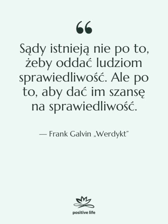 Cytat: Frank Galvin „Werdykt” - Sądy istnieją nie po to,…