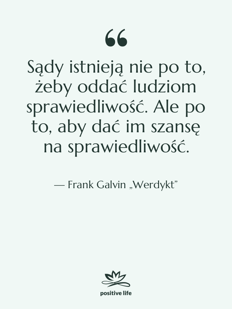 Cytat: Frank Galvin „Werdykt” - Sądy istnieją nie po to,…