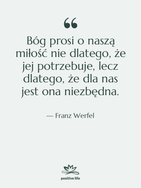 Cytat: Franz Werfel - Bóg prosi o naszą miłość…