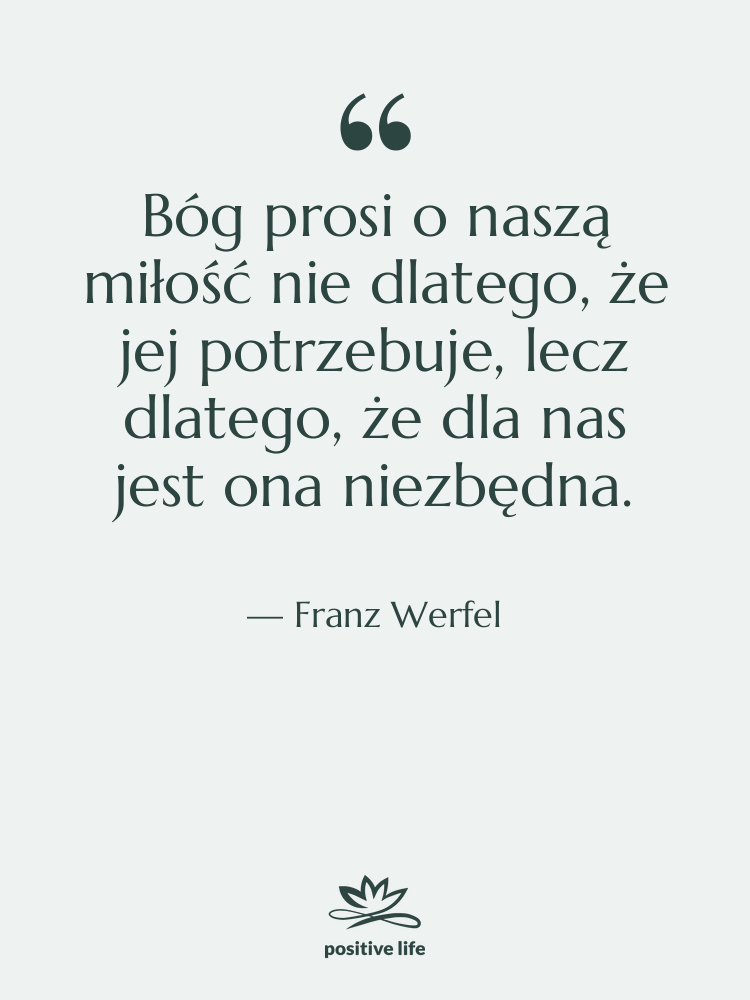 Cytat: Franz Werfel - Bóg prosi o naszą miłość…