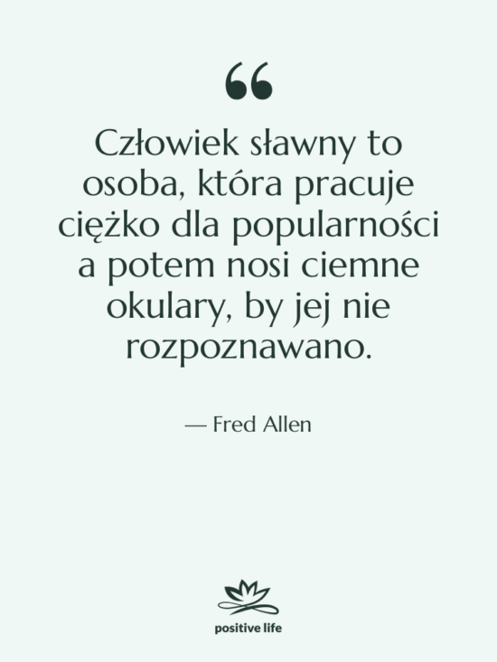 Cytat: Fred Allen - Człowiek sławny to osoba, która…