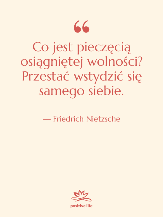 Cytat: Friedrich Nietzsche - Co jest pieczęcią osiągniętej wolności?…