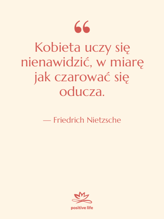 Cytat: Friedrich Nietzsche - Kobieta uczy się nienawidzić, w…
