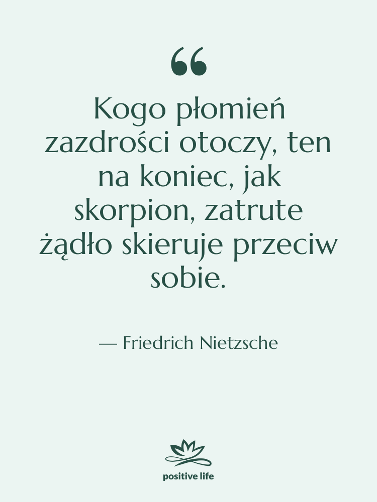 Cytat: Friedrich Nietzsche - Kogo płomień zazdrości otoczy, ten…