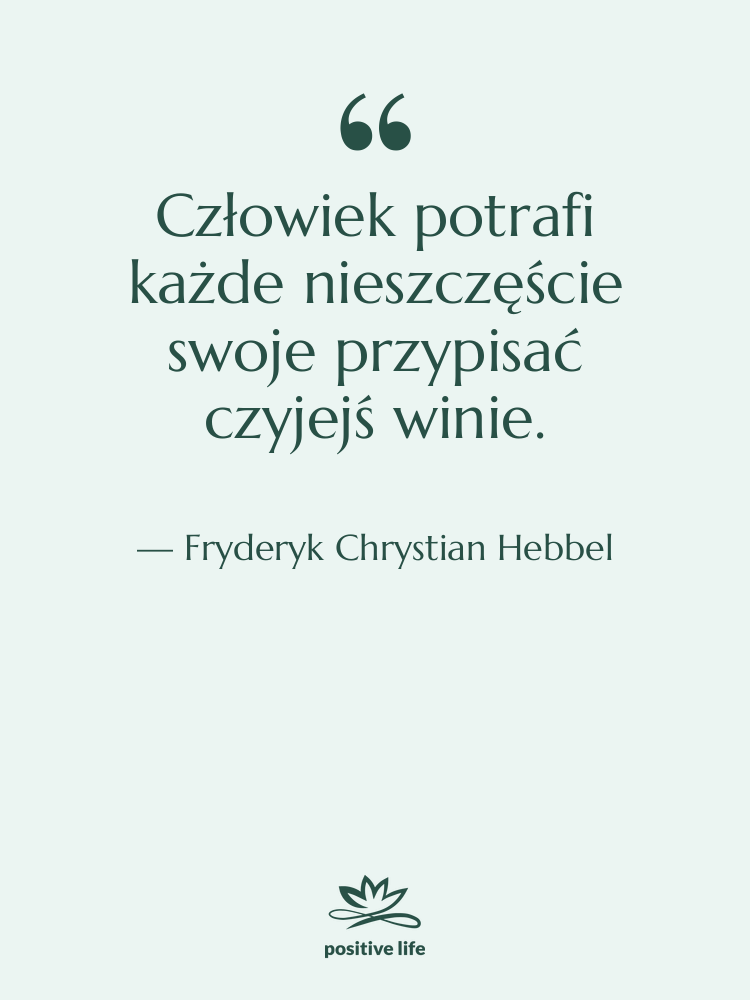 Cytat: Fryderyk Chrystian Hebbel - Człowiek potrafi każde nieszczęście swoje…