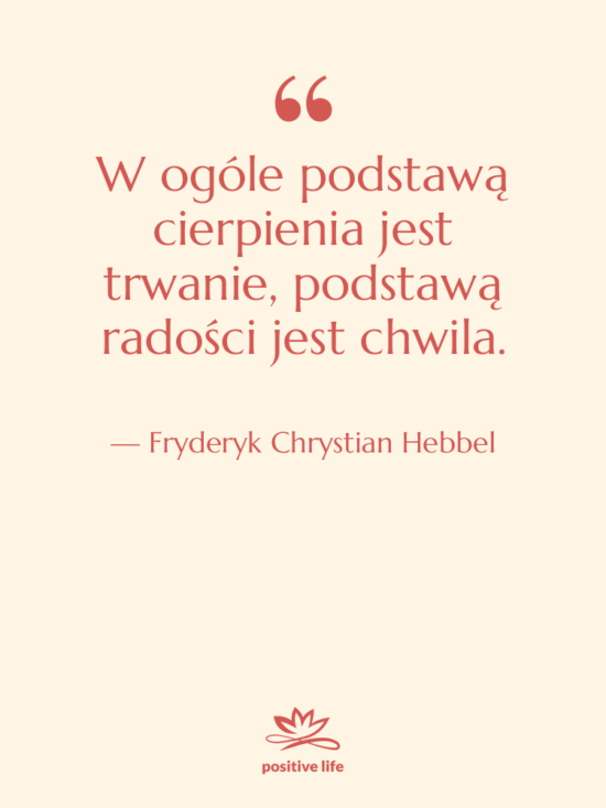 Cytat: Fryderyk Chrystian Hebbel - W ogóle podstawą cierpienia jest…