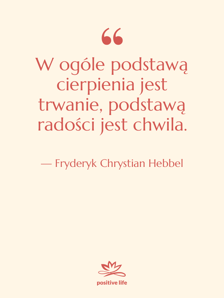 Cytat: Fryderyk Chrystian Hebbel - W ogóle podstawą cierpienia jest…