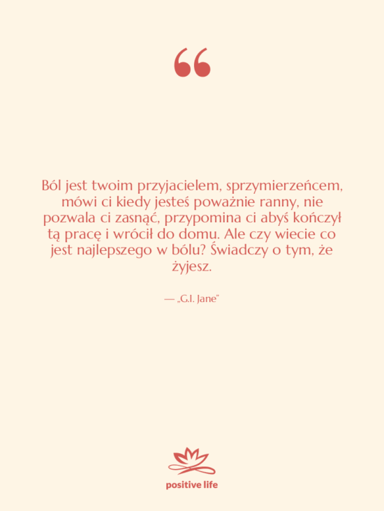 Cytat: „G.I. Jane” - Ból jest twoim przyjacielem, sprzymierzeńcem,…