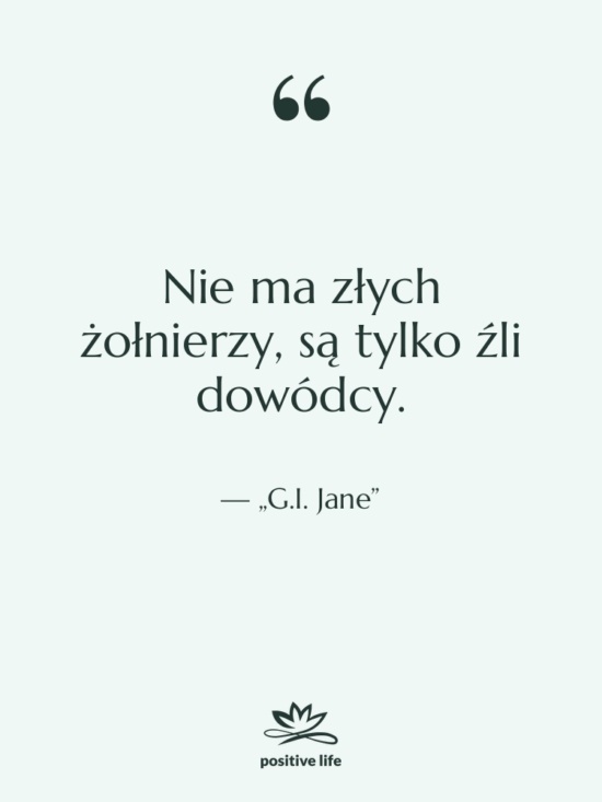Cytat: „G.I. Jane” - Nie ma złych żołnierzy, są…