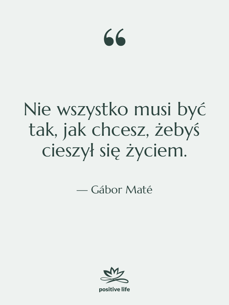 Cytat: Gábor Maté - Nie wszystko musi być tak,…