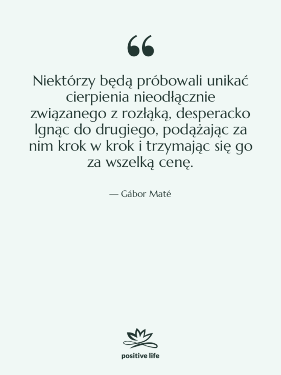 Cytat: Gábor Maté - Niektórzy będą próbowali unikać cierpienia…