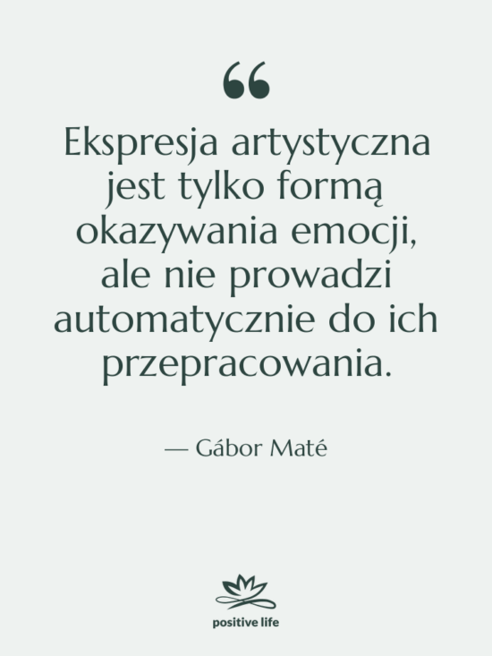 Cytat: Gábor Maté - Ekspresja artystyczna jest tylko formą…