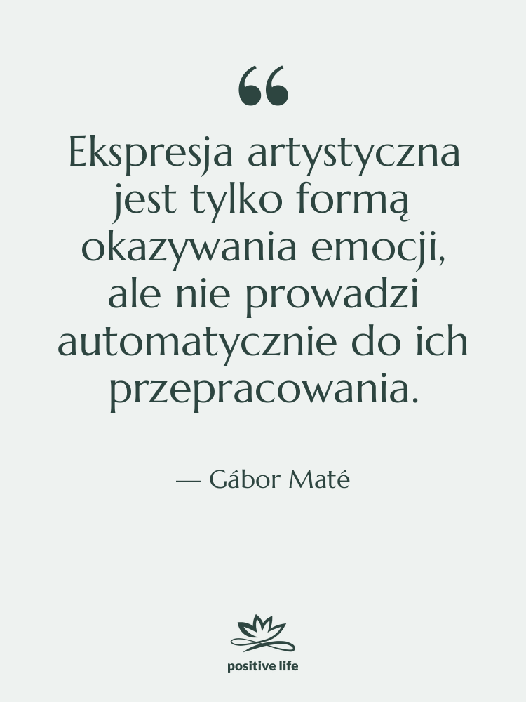 Cytat: Gábor Maté - Ekspresja artystyczna jest tylko formą…