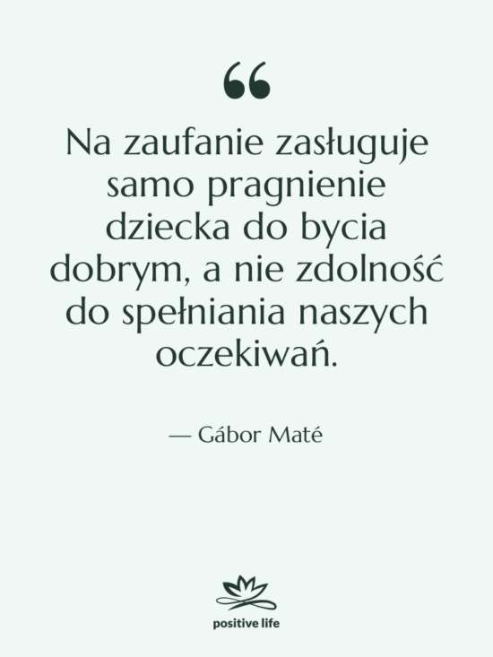Cytat: Gábor Maté - Na zaufanie zasługuje samo pragnienie…