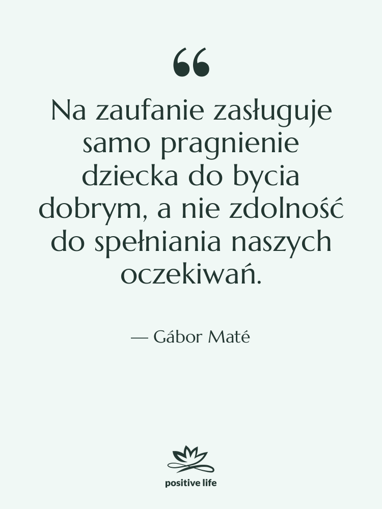 Cytat: Gábor Maté - Na zaufanie zasługuje samo pragnienie…