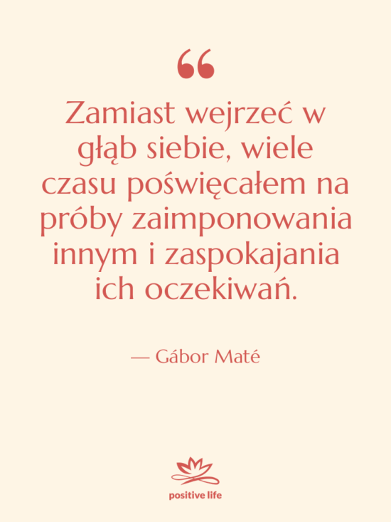 Cytat: Gábor Maté - Zamiast wejrzeć w głąb siebie,…