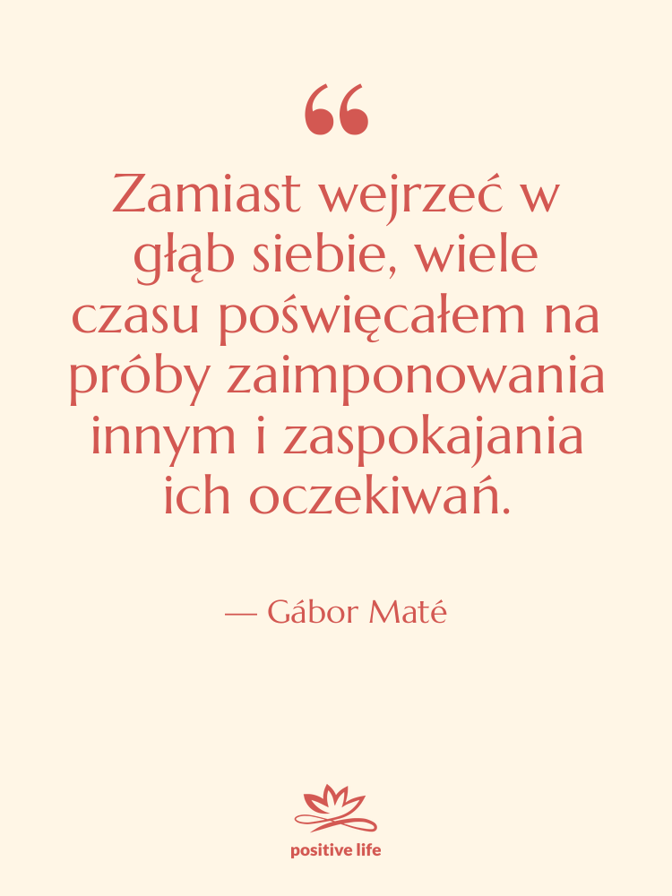 Cytat: Gábor Maté - Zamiast wejrzeć w głąb siebie,…