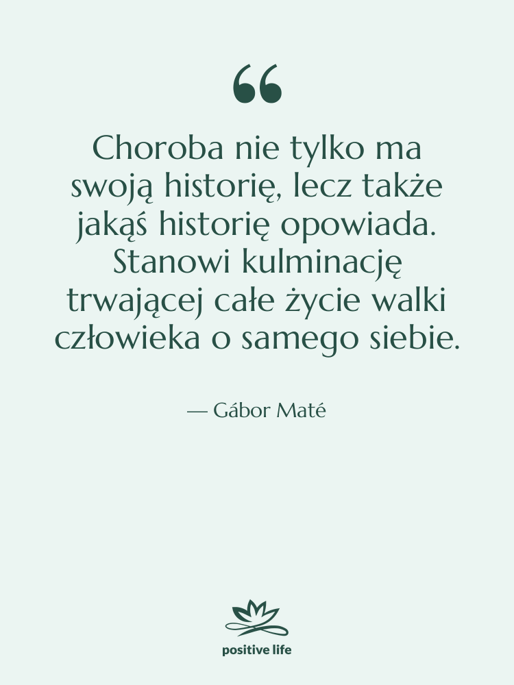 Cytat: Gábor Maté - Choroba nie tylko ma swoją…