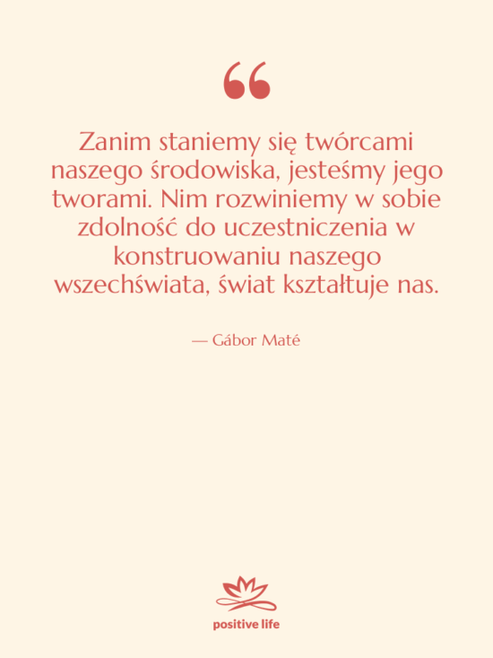 Cytat: Gábor Maté - Zanim staniemy się twórcami naszego…