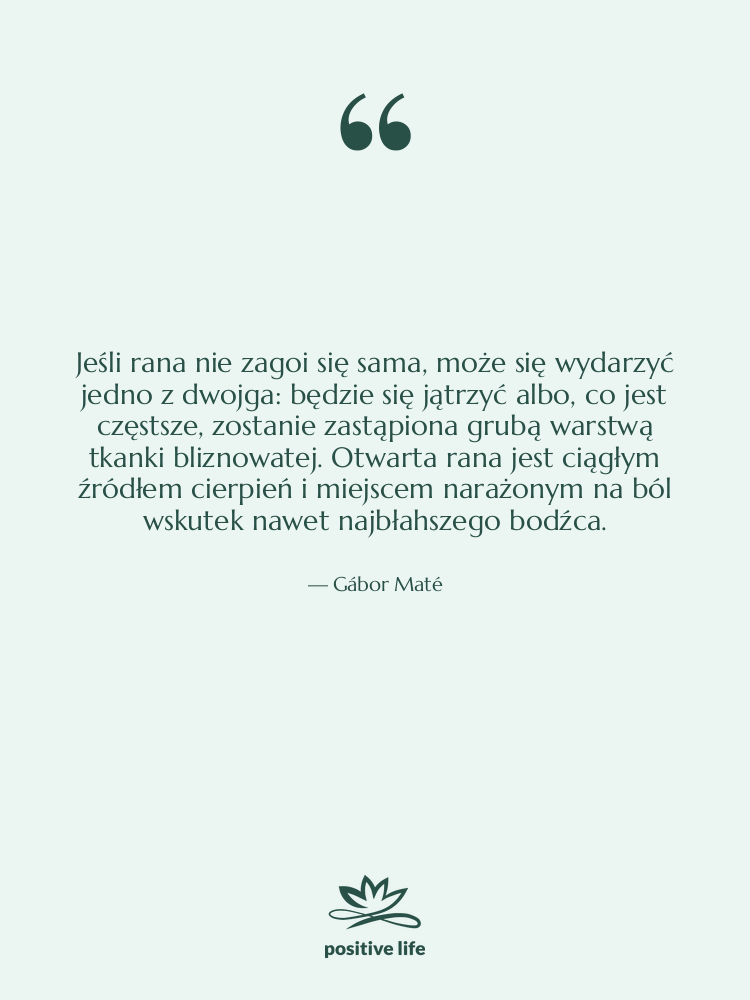 Cytat: Gábor Maté - Jeśli rana nie zagoi się…