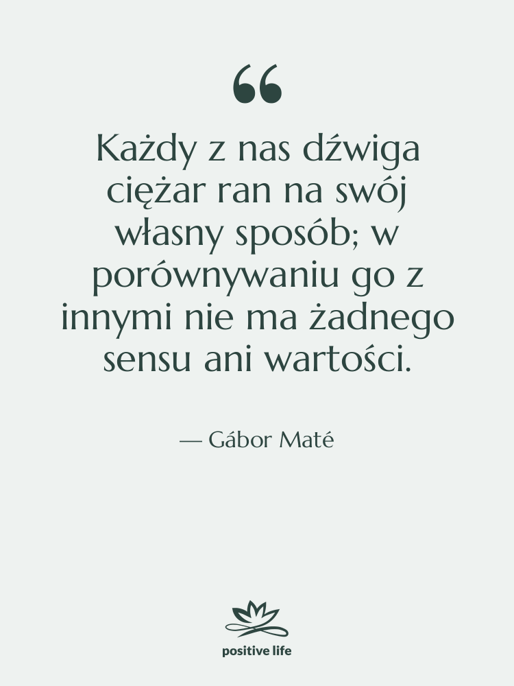 Cytat: Gábor Maté - Każdy z nas dźwiga ciężar…