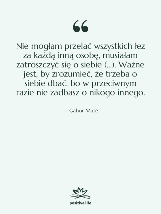 Cytat: Gábor Maté - Nie mogłam przelać wszystkich łez…
