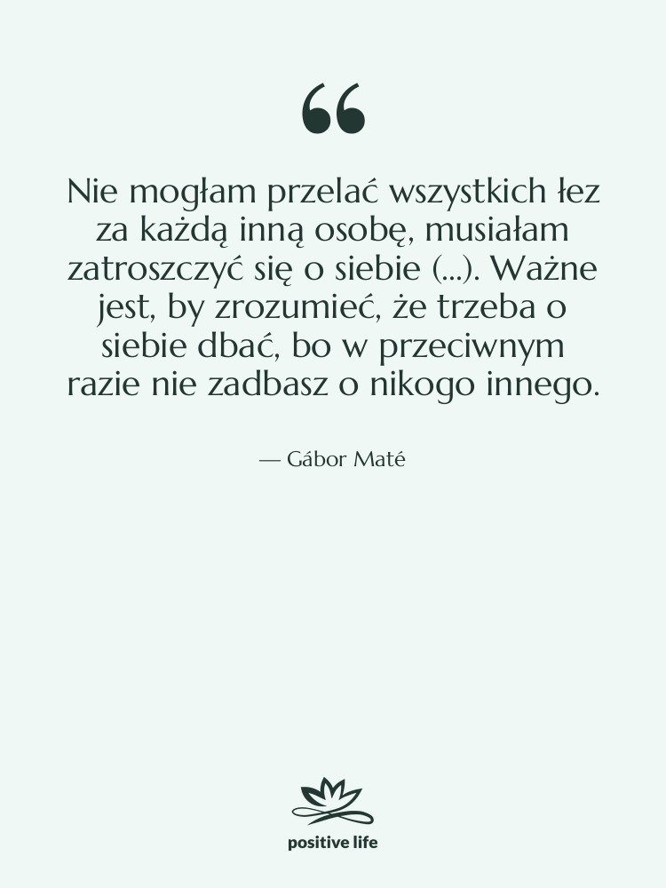 Cytat: Gábor Maté - Nie mogłam przelać wszystkich łez…