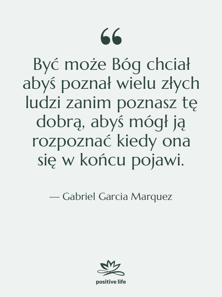 Cytat: Gabriel Garcia Marquez - Być może Bóg chciał abyś…