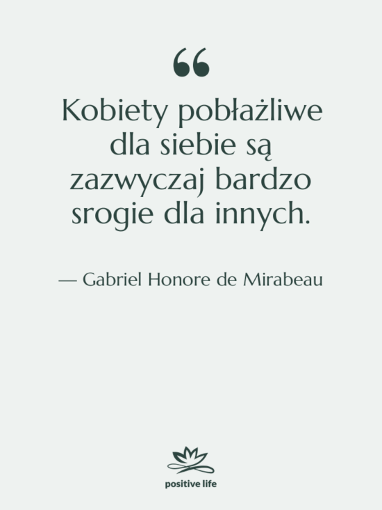 Cytat: Gabriel Honore de Mirabeau - Kobiety pobłażliwe dla siebie są…