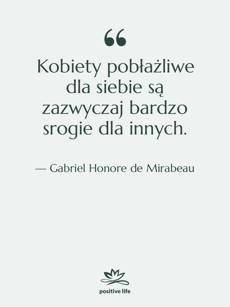 Cytat: Gabriel Honore de Mirabeau - Kobiety pobłażliwe dla siebie są…