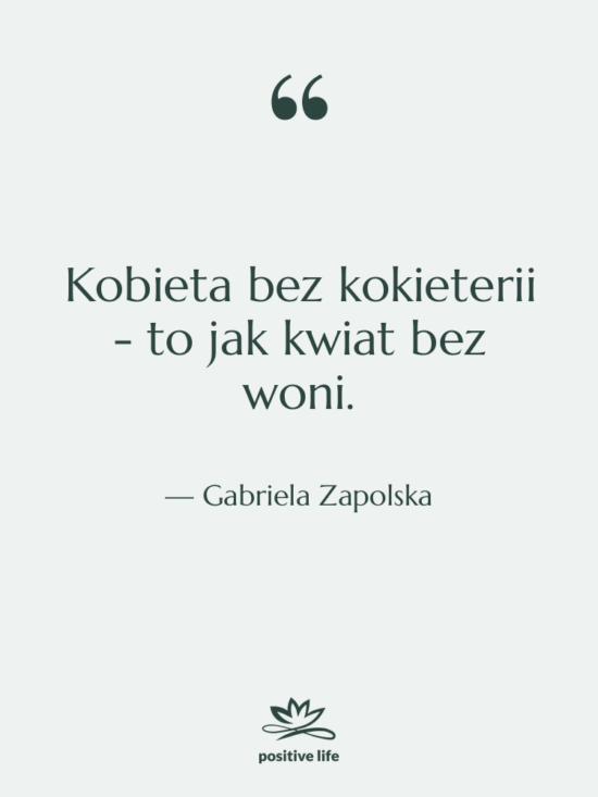 Cytat: Gabriela Zapolska - Kobieta bez kokieterii - to…