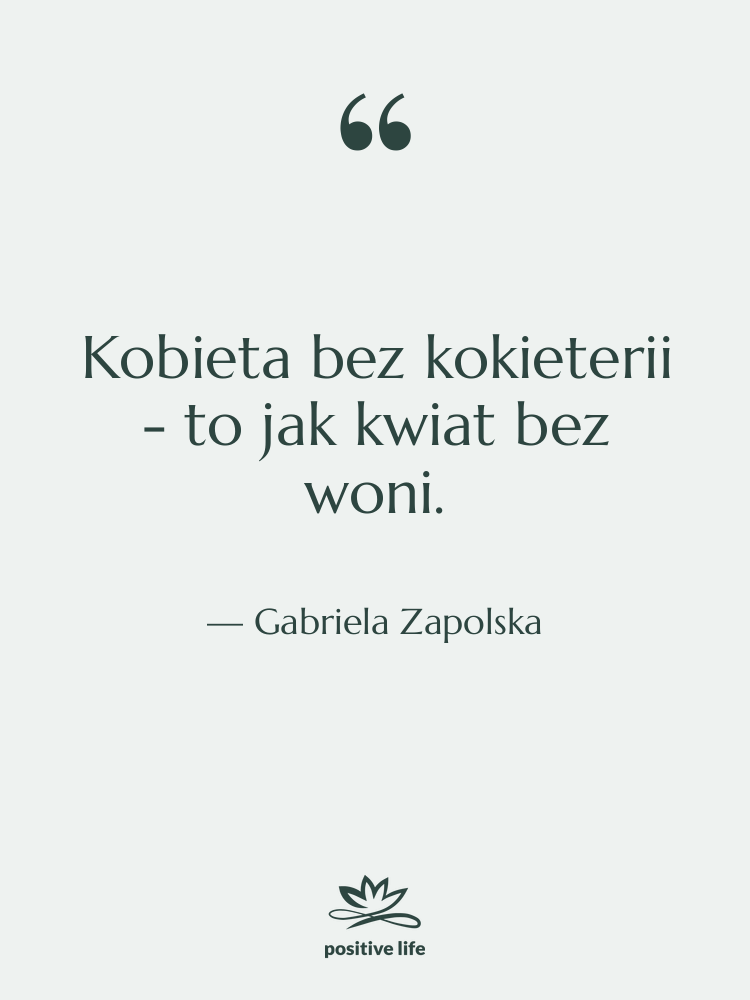 Cytat: Gabriela Zapolska - Kobieta bez kokieterii - to…