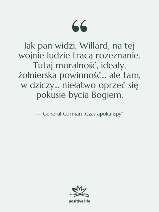 Cytat: Generał Corman „Czas apokalispy” - Jak pan widzi, Willard, na…
