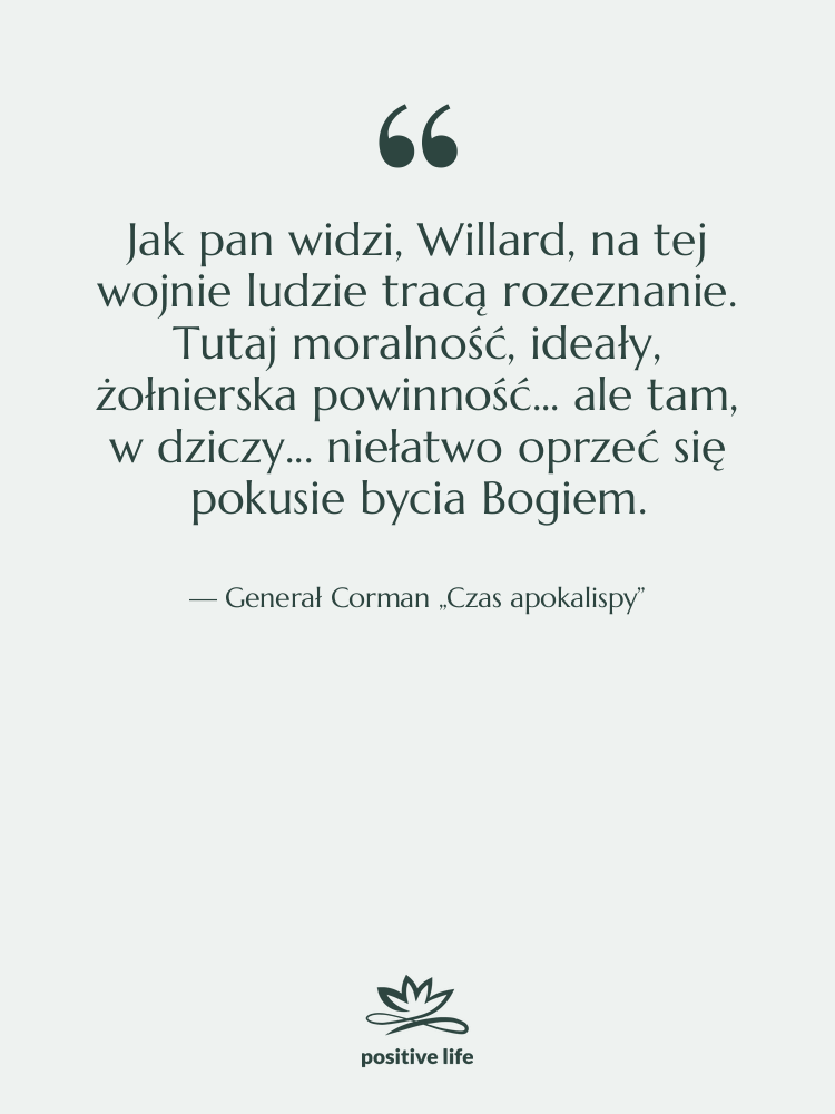 Cytat: Generał Corman „Czas apokalispy” - Jak pan widzi, Willard, na…