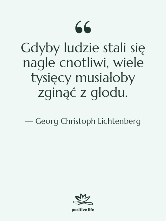 Cytat: Georg Christoph Lichtenberg - Gdyby ludzie stali się nagle…